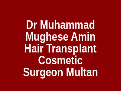 Dr Muhammad Mughese Amin Hair Transplant Cosmetic Surgeon Multan