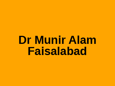 Dr Munir Alam Faisalabad