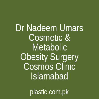 Dr Nadeem Umars Cosmetic Surgery Metabolic Obesity Surgery Cosmos Clinic Islamabad