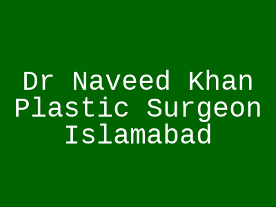 Dr Naveed Khan Plastic Surgeon Islamabad