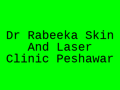 Dr Rabeeka Skin And Laser Clinic Peshawar