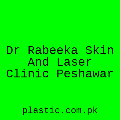 Dr Rabeeka Skin And Laser Clinic Peshawar