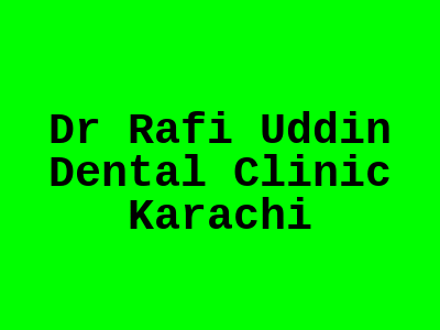 Dr Rafi Uddin Dental Clinic Karachi