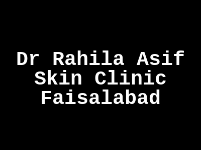 Dr Rahila Asif Skin Clinic Faisalabad