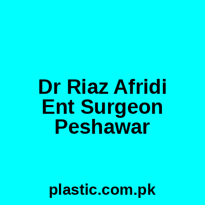Dr Riaz Afridi Ent Surgeon Peshawar