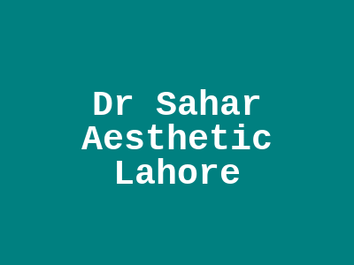 Dr Sahar Aesthetic Lahore