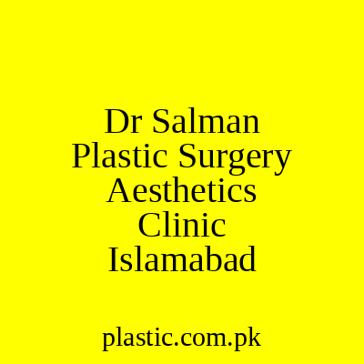 Dr Salman Plastic Surgery Aesthetics Clinic Islamabad