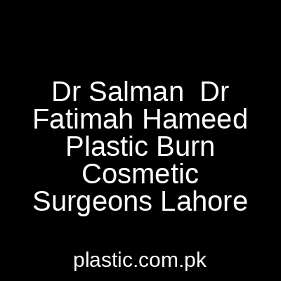 Dr Salman Dr Fatimah Hameed Plastic Burn Cosmetic Surgeons Lahore