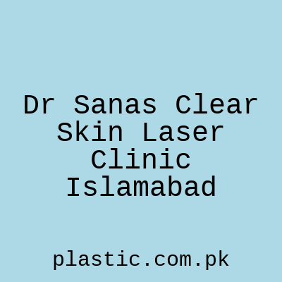 Dr Sanas Clear Skin Laser Clinic Islamabad