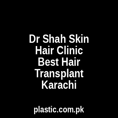 Dr Shah Skin Hair Clinic Best Hair Transplant Karachi