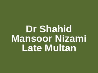 Dr Shahid Mansoor Nizami Late Multan