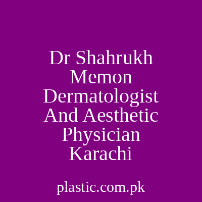 Dr Shahrukh Memon Dermatologist And Aesthetic Physician Karachi