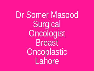 Dr Somer Masood Surgical Oncologist Breast Oncoplastic Lahore