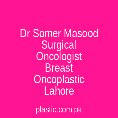 Dr Somer Masood Surgical Oncologist Breast Oncoplastic Lahore