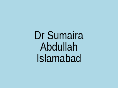 Dr Sumaira Abdullah Islamabad
