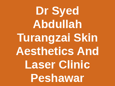 Dr Syed Abdullah Turangzai Skin Aesthetics And Laser Clinic Peshawar