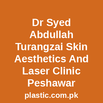 Dr Syed Abdullah Turangzai Skin Aesthetics And Laser Clinic Peshawar