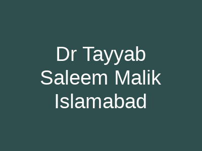 Dr Tayyab Saleem Malik Islamabad