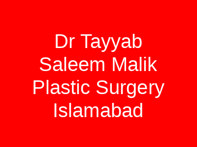 Dr Tayyab Saleem Malik Plastic Surgery Islamabad