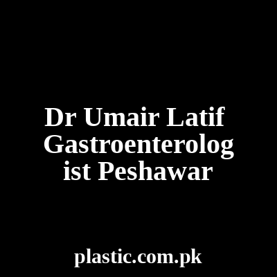 Dr Umair Latif Gastroenterologist Peshawar