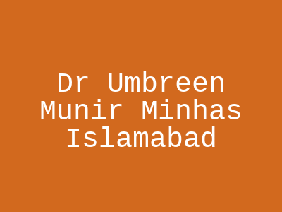Dr Umbreen Munir Minhas Islamabad