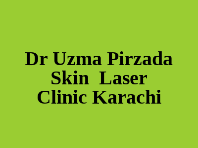 Dr Uzma Pirzada Skin Laser Clinic Karachi