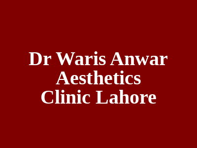 Dr Waris Anwar Aesthetics Clinic Lahore