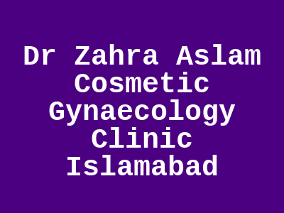 Dr Zahra Aslam Cosmetic Gynaecology Clinic Islamabad