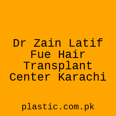 Dr Zain Latif Fue Hair Transplant Center Karachi