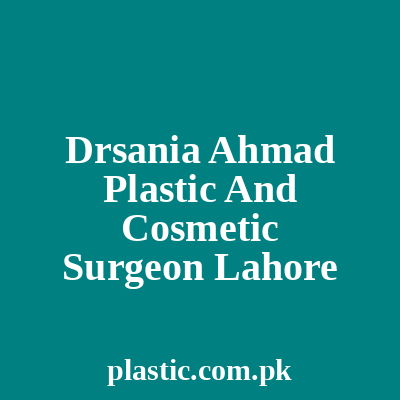 Dr Sania Ahmad Plastic And Cosmetic Surgeon Lahore