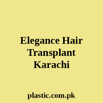 Elegance Hair Transplant Karachi