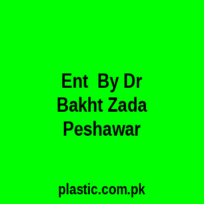 Ent By Dr Bakht Zada Peshawar