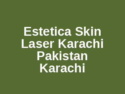 Estetica Skin Laser Karachi Pakistan Karachi