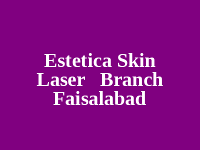Estetica Skin Laser Branch Faisalabad