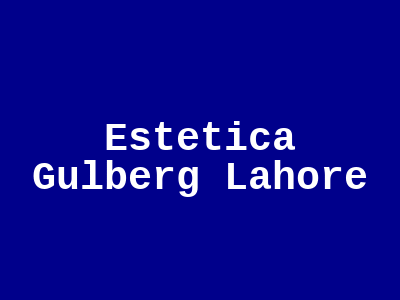 Estetica Gulberg Lahore