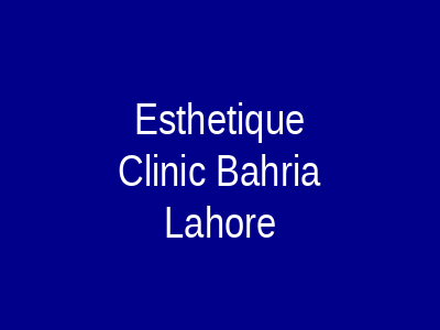 Esthetique Clinic Bahria Lahore