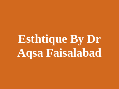 Esthtique By Dr Aqsa Faisalabad