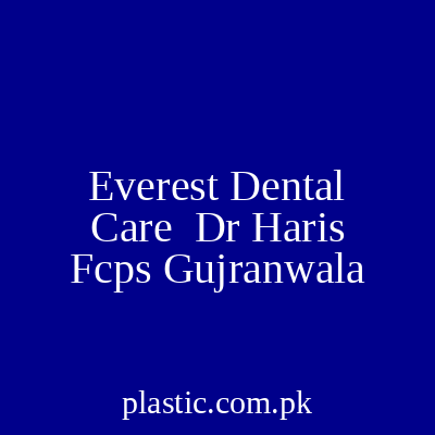 Everest Dental Care Dr Haris Fcps Gujranwala