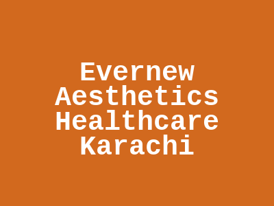 Evernew Aesthetics Healthcare Karachi