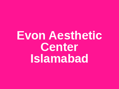 Evon Aesthetic Center Islamabad