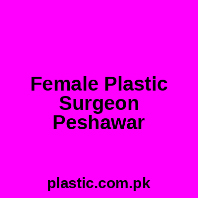 Female Plastic Surgeon Islamabad