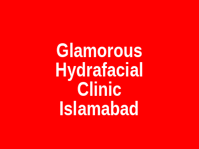 Glamorous Hydrafacial Clinic Islamabad