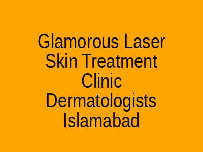 Glamorous Laser Skin Treatment Clinic Best Dermatologists Islamabad