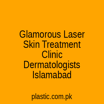 Glamorous Laser Skin Treatment Clinic Best Dermatologists Islamabad