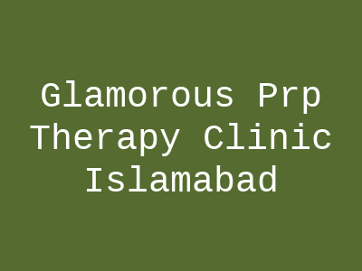 Glamorous Prp Therapy Clinic Islamabad
