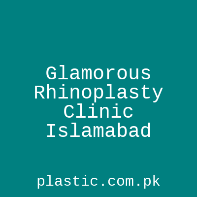 Glamorous Rhinoplasty Clinic Islamabad