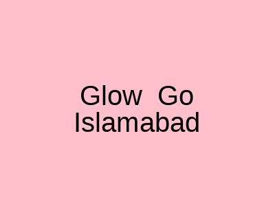 Glow Go Islamabad
