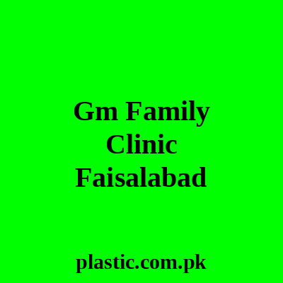 Gm Family Clinic Faisalabad