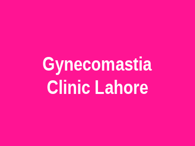 Gynecomastia Clinic Lahore