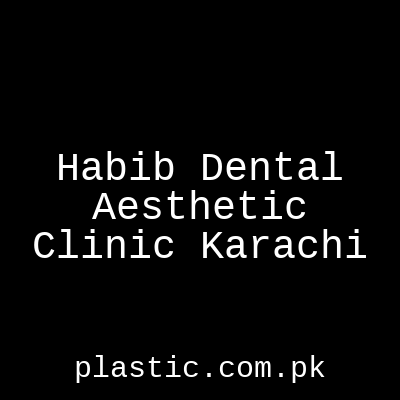 Habib Dental Aesthetic Clinic Karachi